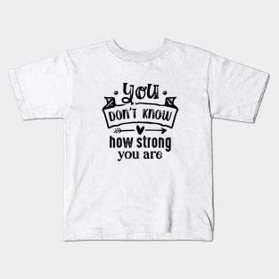 you dont know how strong you are Kids T-Shirt